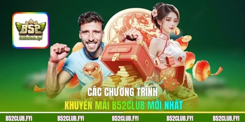 Các chương trình khuyến mãi B52Club mới nhất