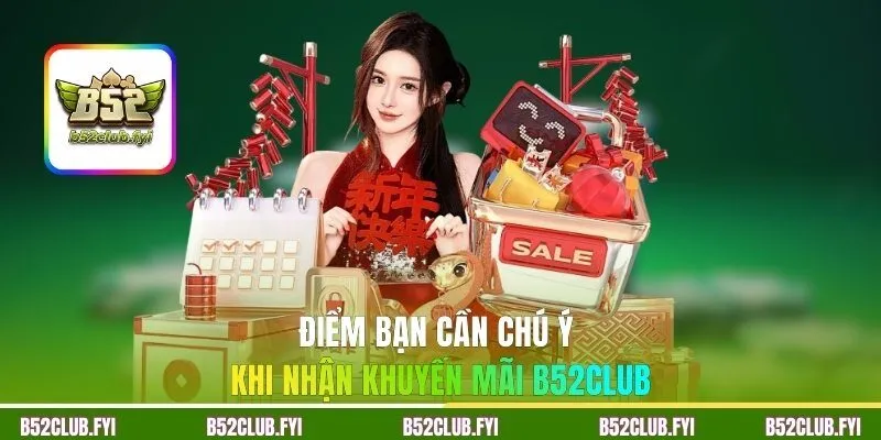Điểm bạn cần chú ý khi nhận khuyến mãi B52Club