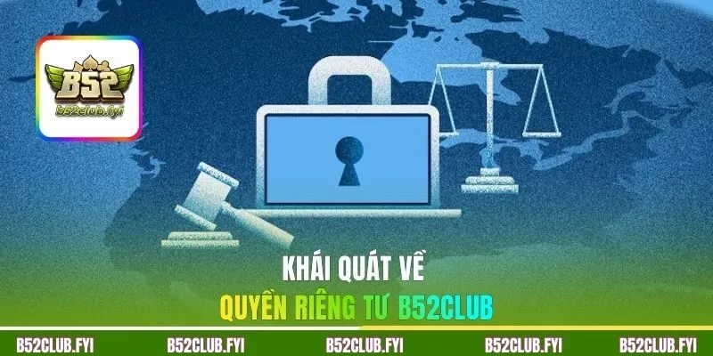 Khái quát về quyền riêng tư B52CLUB