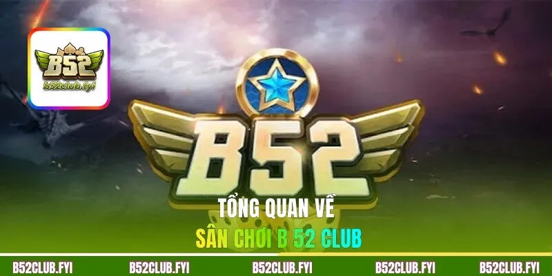 Tổng quan về nền tảng cổng game B52CLUB